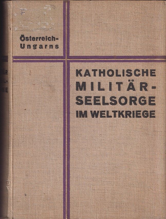 LIPUSCH, Viktor. sterreich-Ungarns katholische Militrseelsorge im Weltkriege.