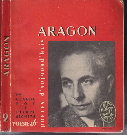 ARAGON - ROY, Claude. Aragon. Un essai par Claude Roy, textes, oeuvres, choisies, pome indit, bibliographie, portraits et documents.