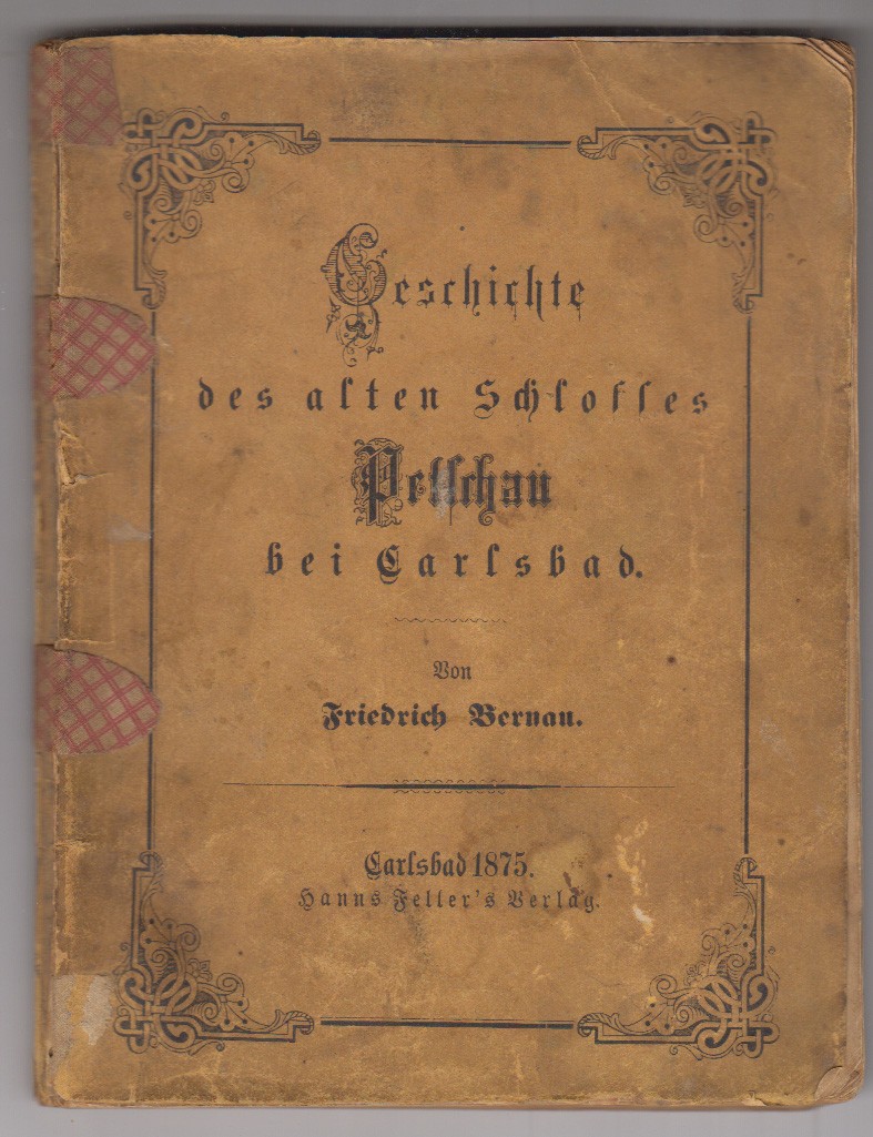 BECOV - BERNAU, Friedrich [d. i. Friedrich BACKORA]. Geschichte des alten Schlosses Petschau bei Carlsbad.