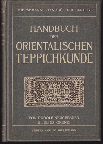 NEUGEBAUER, R. - ORENDI, J(ulius). Handbuch der orientalischen Teppichkunde. Mit einer Einf. v. Rich. Graul.