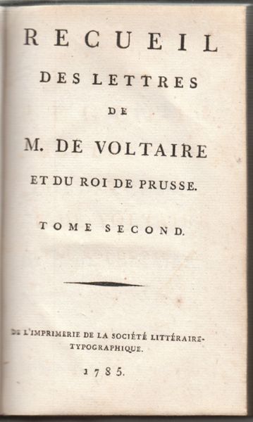 VOLTAIRE (Francois Marie Arouet ) de. Recueil des Lettres de M. Voltaire et du Roi de Prusse.