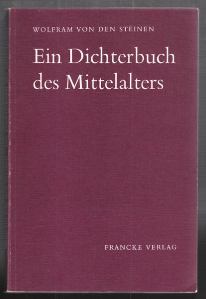 STEINEN, Wolfram von den. Ein Dichterbuch des Mittelalters. Hrsg. v. Peter von Moos.