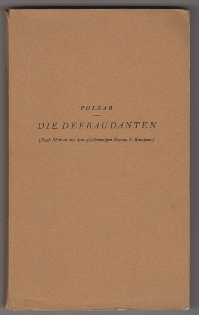 POLGAR, Alfred. Die Defraudanten (Nach Motiven aus dem gleichnamigen Roman V. Kataews). Komdie in drei Akten.