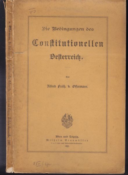 OFFERMANN, Alfred Frhr. v. Die Bedingungen des constitutionellen Oesterreichs.