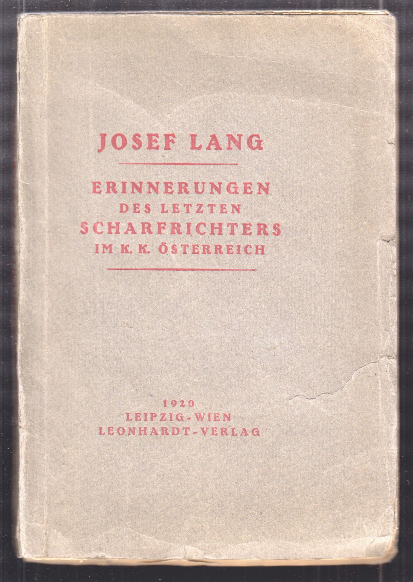 LANG, Josef. Erinnerungen des letzten Scharfrichters im k.k. sterreich. Herausgegeben von Oskar Schalk.