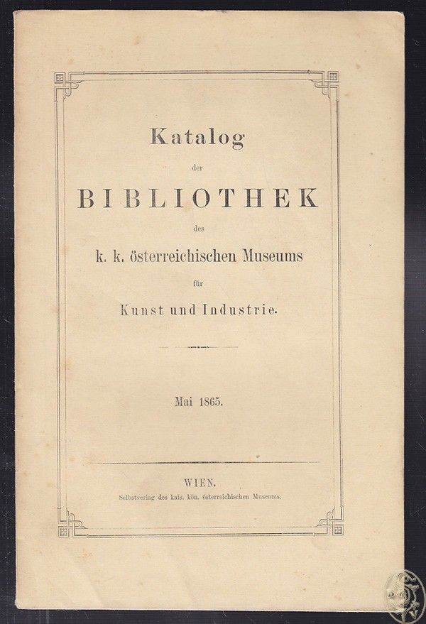  Katalog der Bibliothek des k.k. sterreichischen Museums fr Kunst und Industrie.