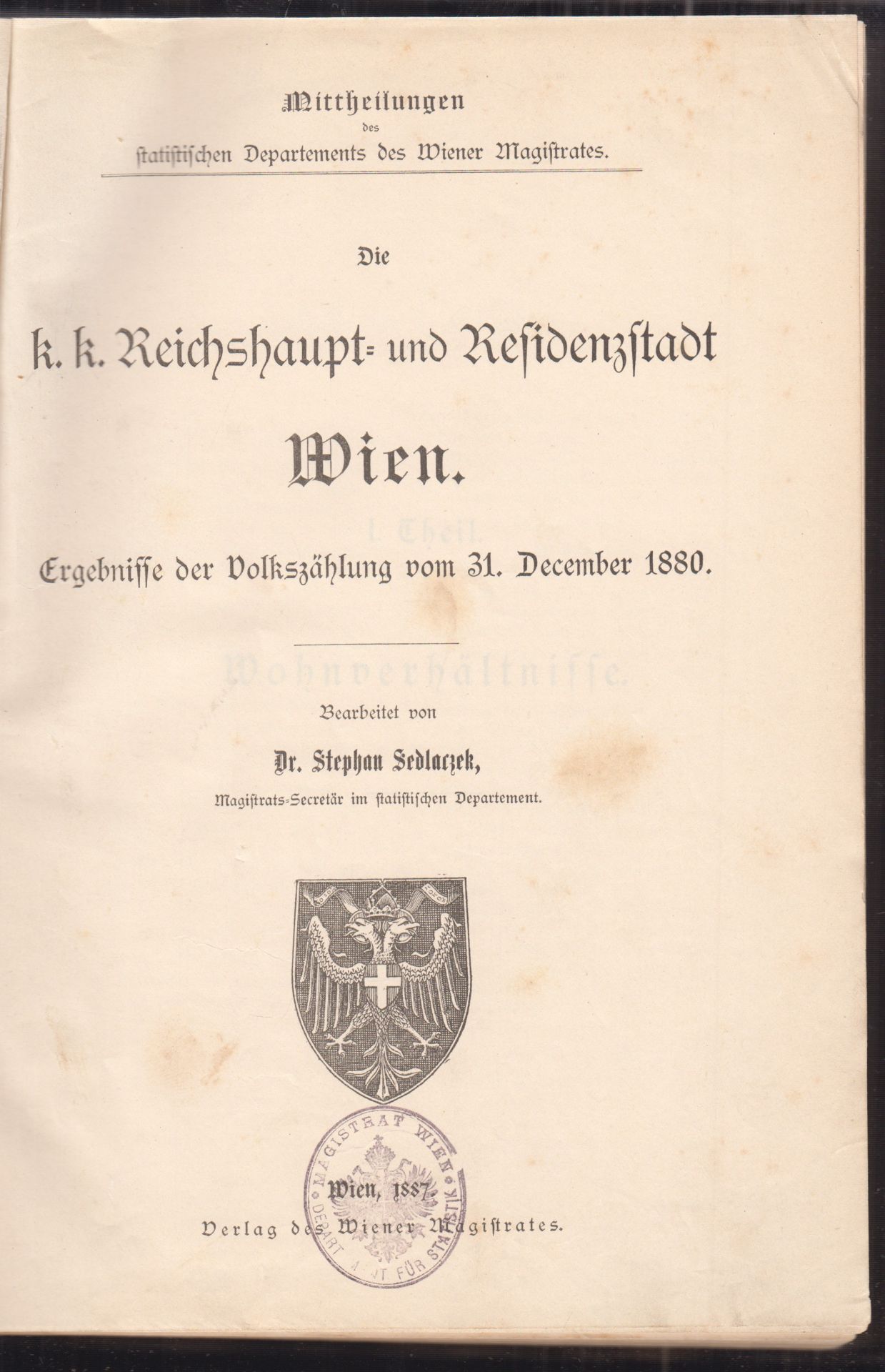  Die k.k. Reichshaupt-und Residenzstadt Wien. Ergebnisse der Volkszhlung vom 31. December 1880. Bearbeitet von Stephan Sedalczek.