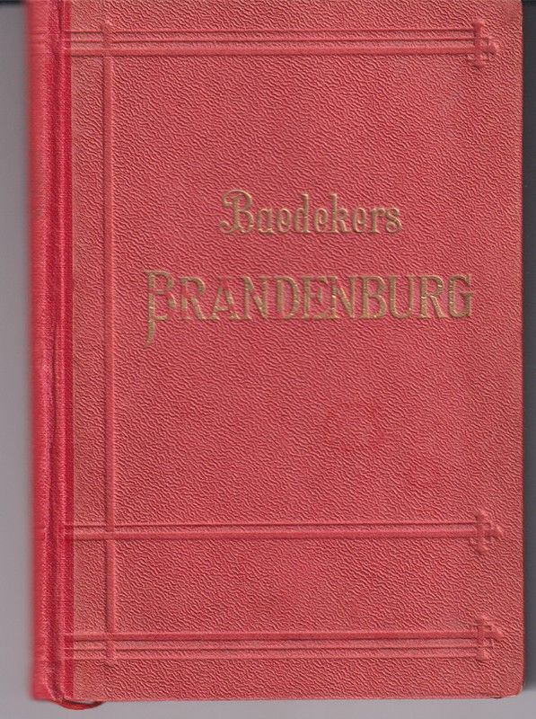 BAEDEKER, Karl. Brandenburg Provinz Sachsen, stlicher Teil, Anhalt Stettin Grlitz Leipzig Dresden. Handbuch fr Reisende