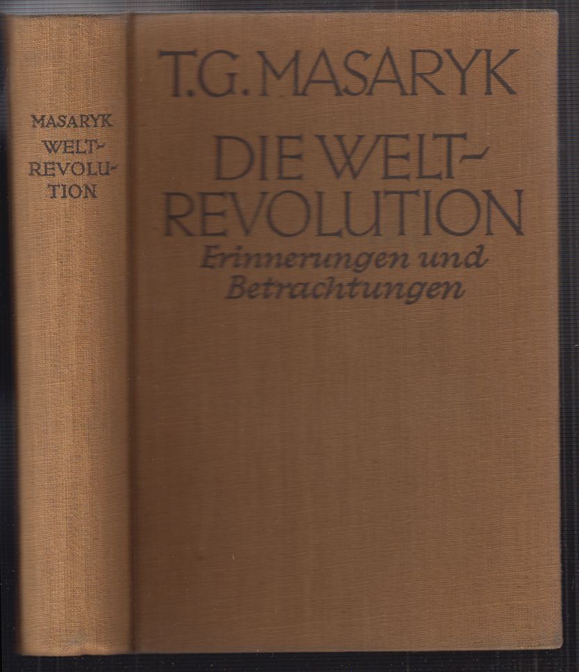 MASARYK, Th(omas) G. Die Weltrevolution. Erinnerungen und Betrachtungen 1914-1918.
