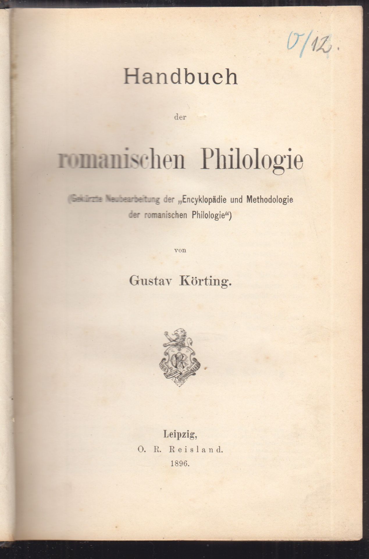 KRTING, Gustav. Handbuch der romanischen Philologie (Gekrzte Neubearbeitung der `Encyklopdie und Methodologie der romanischen Philologie`).
