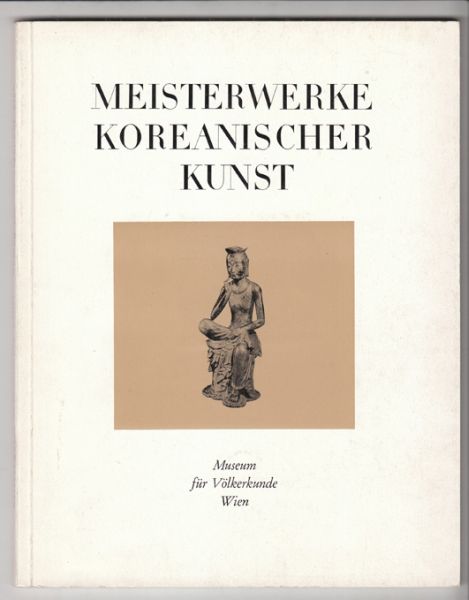  Meisterwerke koreanischer Kunst. Ausstellung veranstaltet vom Bundesministerium fr Unterricht 18. 5. 1962 - 30. 6. 1962.