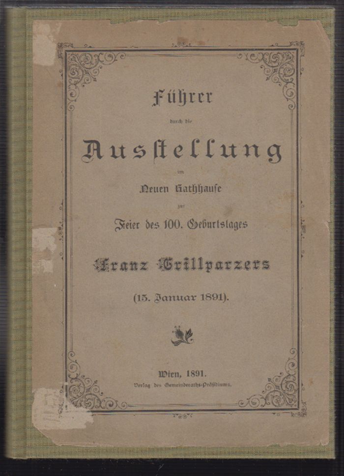  Fhrer durch die Ausstellung im Neuen Rathhause zur Feier des 100. Geburtstages Franz Grillparzers (15. Januar 1891).
