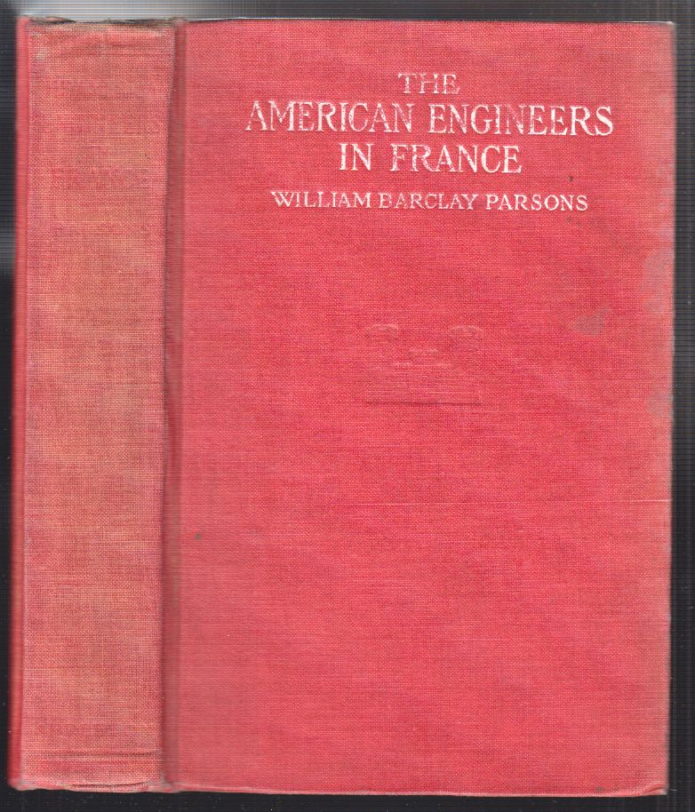 PARSONS, William Barclay. The American Engineers in France.