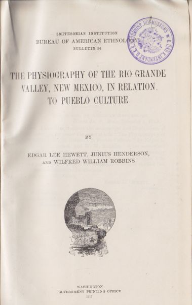 HEWETT, Edgar Lee, - Junius HENDERSON - Wilfred William ROBBINS. The Physiography of the Rio Grande Valley, New Mexico, in Relation to Pueblo Culture.