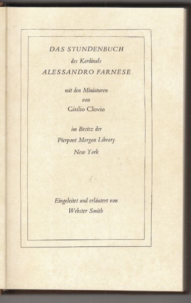  Das Stundenbuch des Kardinals Alessandro Farnese mit den Miniaturen von Giulio Clovio. Eingel. u. erlut. v. Webster Smith.