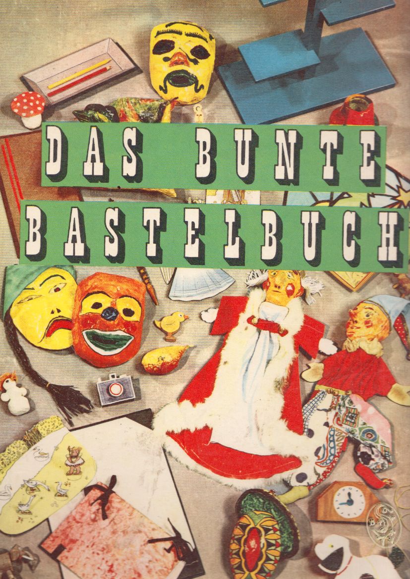 DOMANY, Josef (Hrsg.). Das bunte Bastelbuch. Anleitung fr einfache und schwierige Bastelarbeiten.