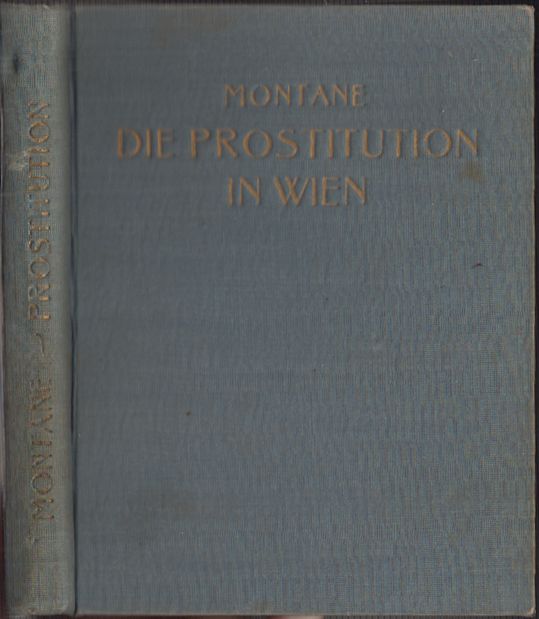 MONTANE, H. [d. i. Fritz Hchtberger]. Die Prostitution in Wien. Ihre Geschichte und Entwicklung von den Anfngen bis zur Gegenwart.