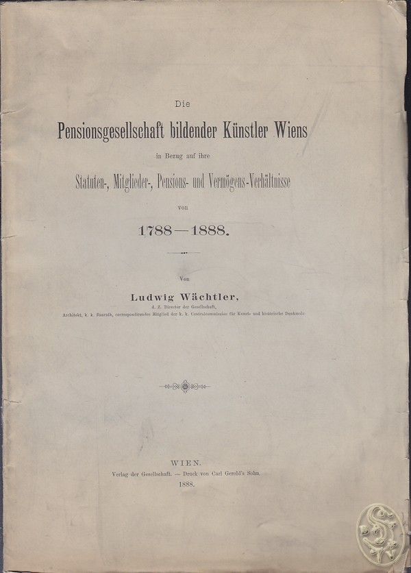 Hundert Jahre Kunstgeschichte Wiens 1788-1888. Eine Festgabe, anlässlich der Säcular-Feier der Pensions-Gesellschaft Bildender Künstler Wiens.