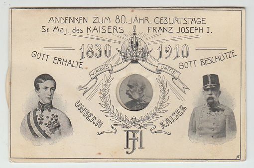  Andenken zum 80. Jhr. Geburtstage Sr. Maj. des Kaisers Franz Joseph I. 1830. 1910. Gott erhalten, gotte beschtze unsern Kaiser. Viribus Unitis.