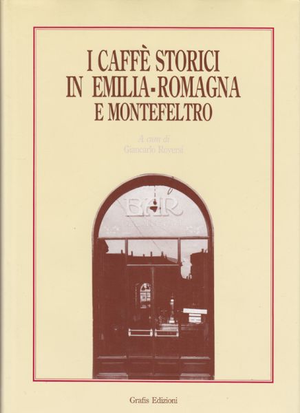 ROVERSI, Giancarlo (Hrsg.). I caff storici in Emilia-Romagna e Montefeltro.