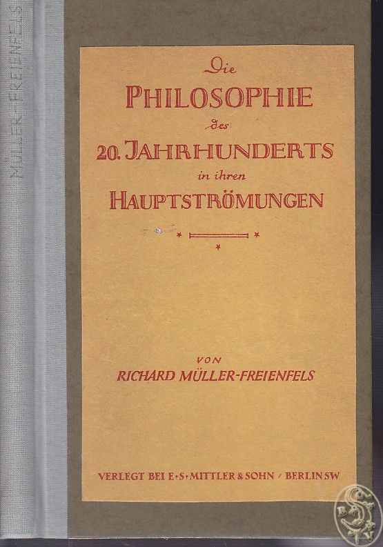 MLLER-FREIENFELS, Richard. Die Philosophie des zwanzigsten Jahrhunderts in ihren Hauptstrmungen.
