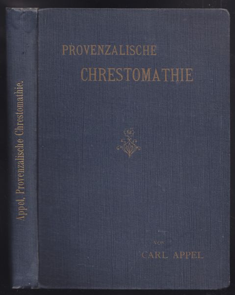 APPEL, Carl. Provenzalische Chrestomathie. Mit Abriss der Formenlehre und Glossar.