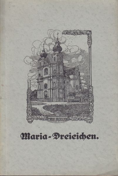 BIEDERMANN, Stephan. Maria Dreieichen. Ursprung u. Beschreibung der Gnadenkirche.