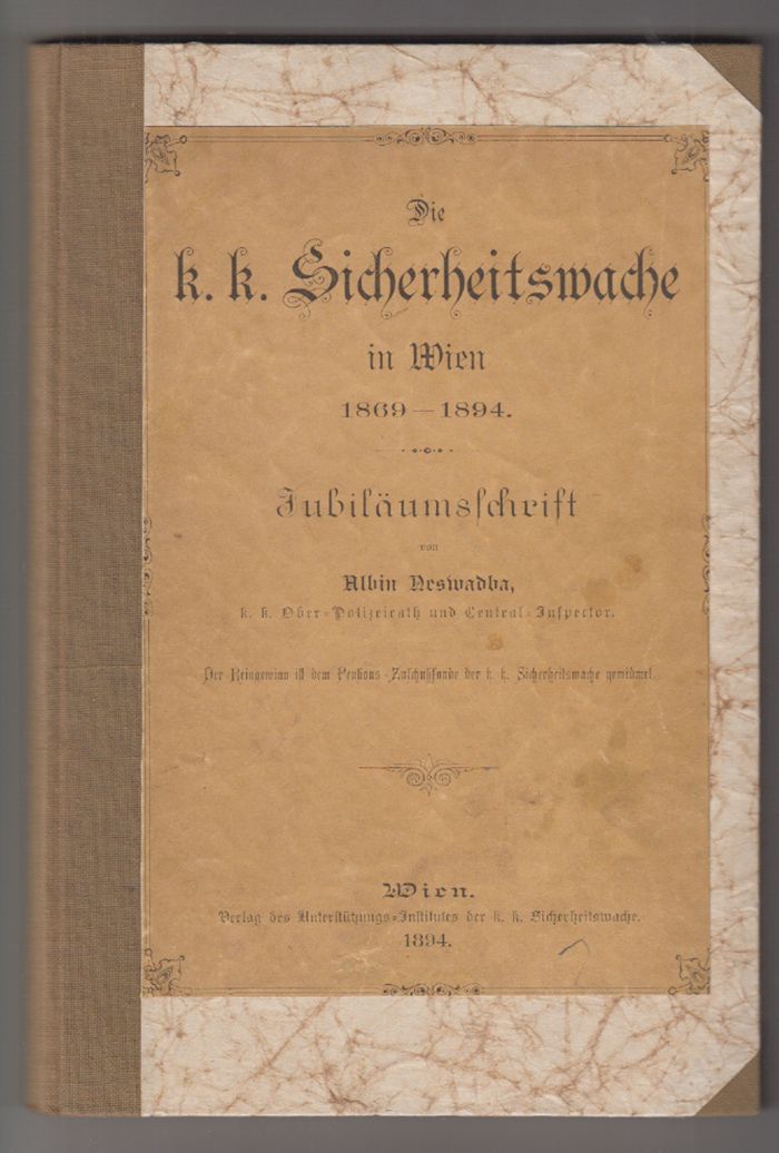 NESWADBA, Albin. Die k. k. Sicherheitswache in Wien 1869-1894. Jubilumsschrift.