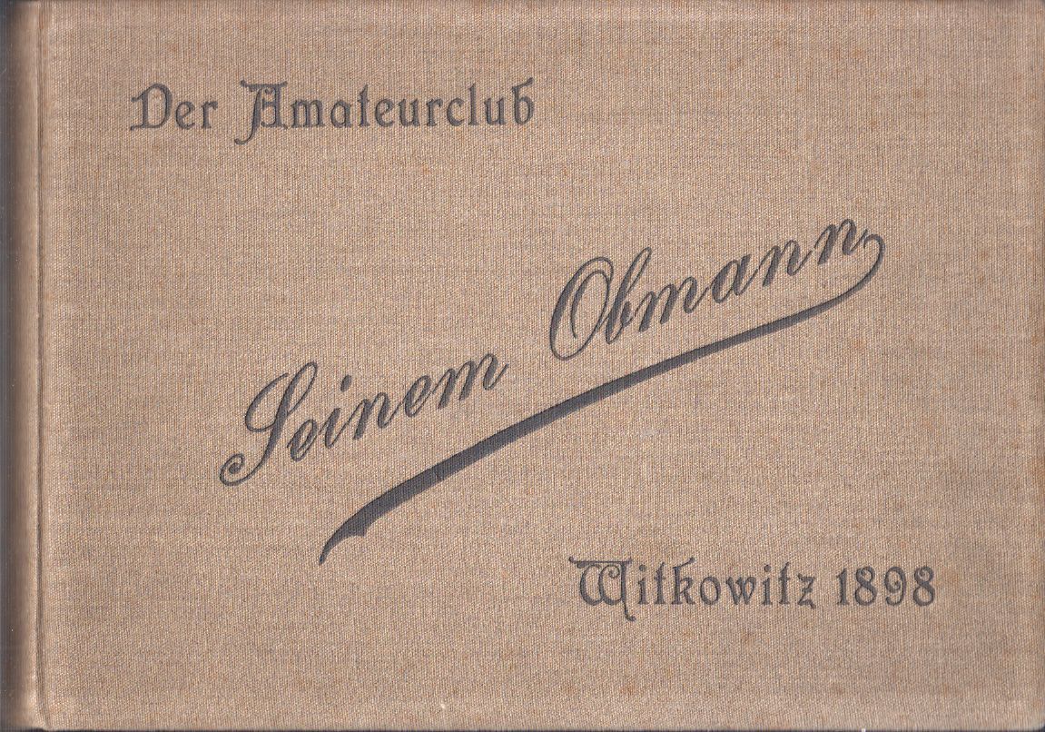  Der Amateurclub Witkowitz 1898. Seinem Obmann. (Einbandtitel).