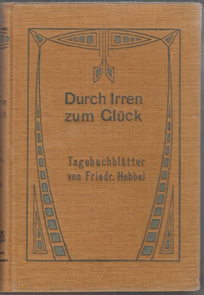 HEBBEL, Friedrich. Durch Irren zum Glck. Tagebuchbltter.