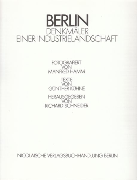 BERLIN - SCHNEIDER, Richard (Hrsg.). Berlin. Denkmler einer Industrielandschaft. Fotographiert v. Manfred Hamm; Texte v. Gnther Khne.