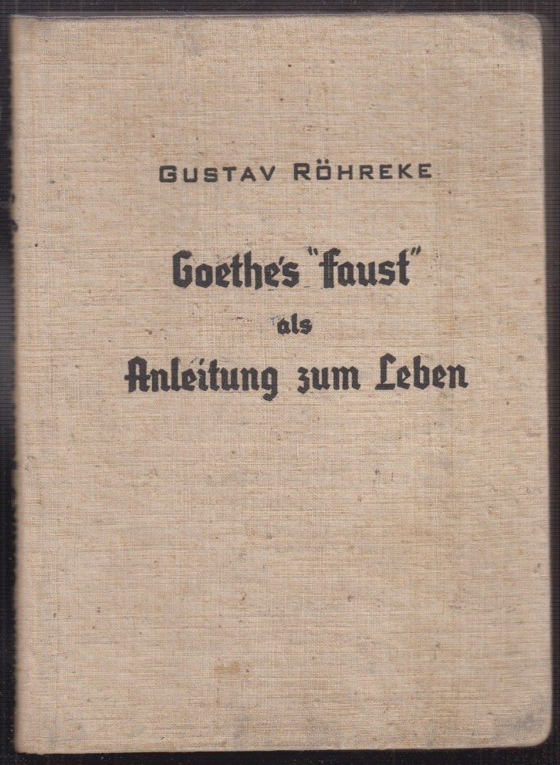 RHREKE, Gustav. Goethe`s `Faust` als Anleitung zum Leben. Eine Einfhrung in die Dichtung.