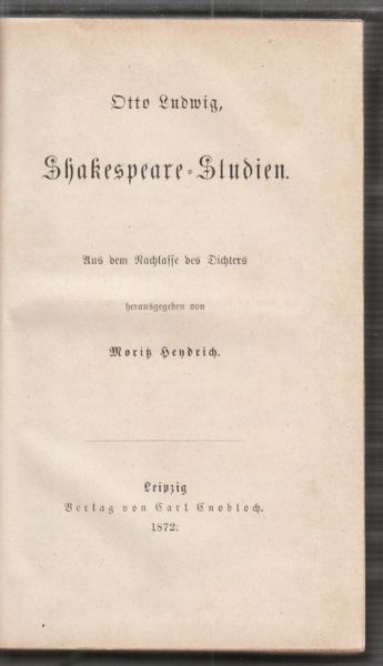 SHAKESPEARE - LUDWIG, Otto. Shakespeare-Studien. Aus dem Nachlasse des Dichters hrsg. v. Moritz Hendrich.