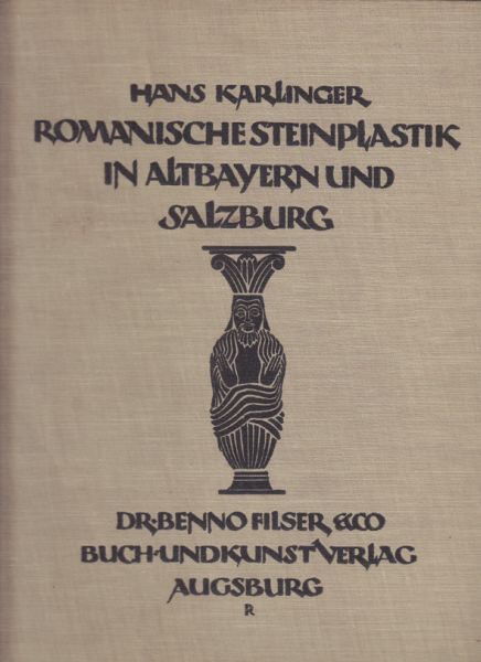 KARLINGER, Hans (Bearb.). Die Romanische Steinplastik in Altbayern und Salzburg 1050-1260.