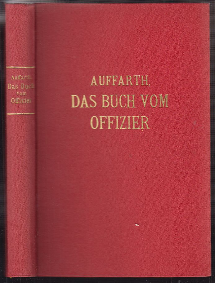 AUFFAHRTH, Georg. Inhalt und Form. Das Buch vom Offizier. Ein Mahnwort zur Erhaltung soldatischer Ideale. Den Kameraden gewidmet.