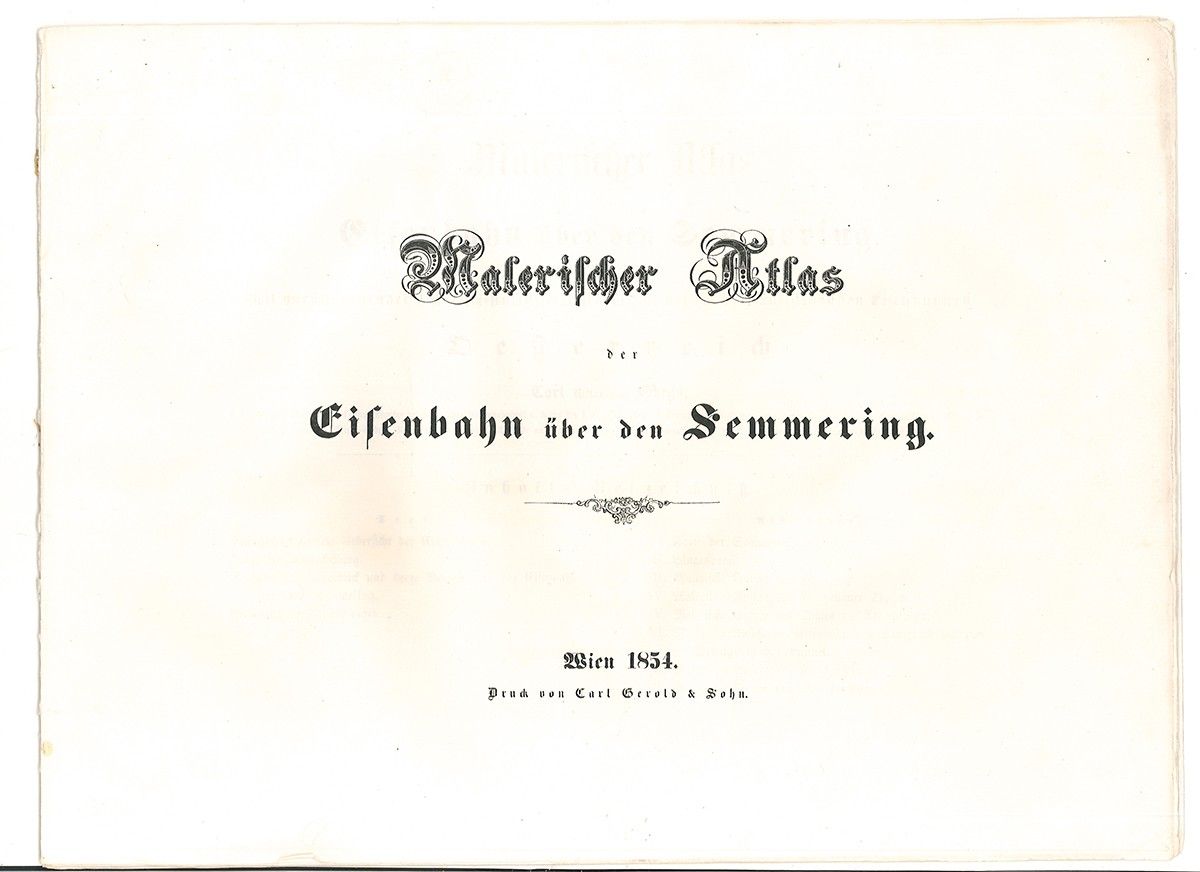 Malerischer Atlas der Eisenbahn über den Semmering. Mit historisch-statistischer Uebersicht der im Betriebe stehenden Eisenbahnen in Oesterreich von Carl Ritter von Ghega.