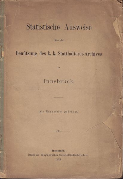  Statistische Ausweise ber die Bentzung des k.k. Statthalterei-Archives in Innsbruck. Als Manuscript gedruckt.