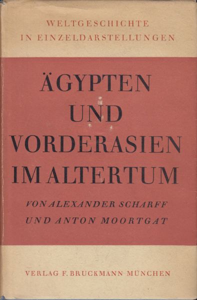 SCHARFF, Alexander. - MOORTGAT, Anton. gypten und Vorderasien im Altertum.