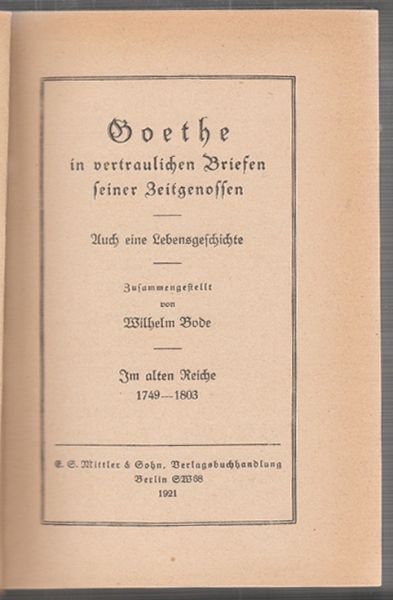 GOETHE - BODE, Wilhelm. Goethe in vertraulichen Briefen seiner Zeitgenossen. Auch eine Lebensgeschichte.