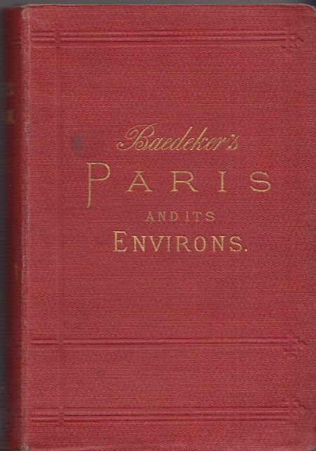 BAEDEKER, Karl. Paris and its Environs with Routes from London to Paris, and from Paris to the Rhine and Switzlerland. Handbook for Travellers.