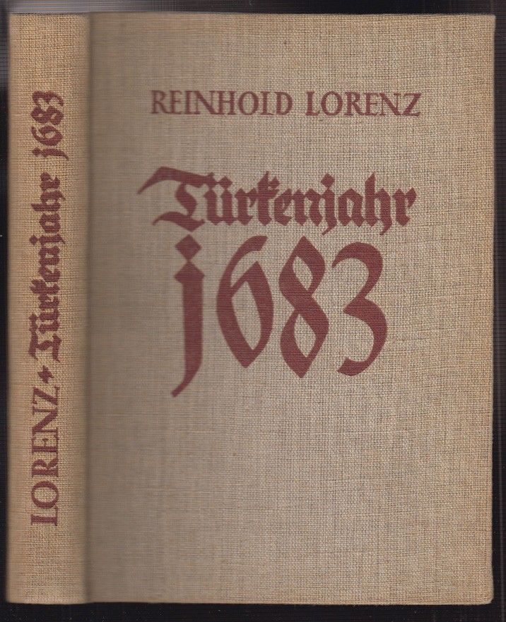 LORENZ, Reinhold. Trkenjahr 1683. Das Reich im Kampf um den Ostraum.