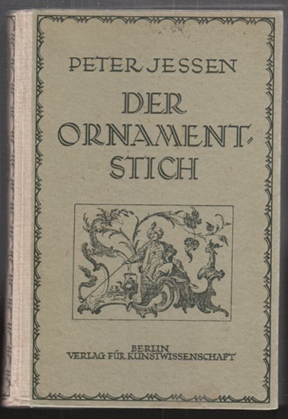 JESSEN, Peter. Der Ornamentstich. Geschichte der Vorlagen des Kunsthandwerks seit dem Mittelalter.