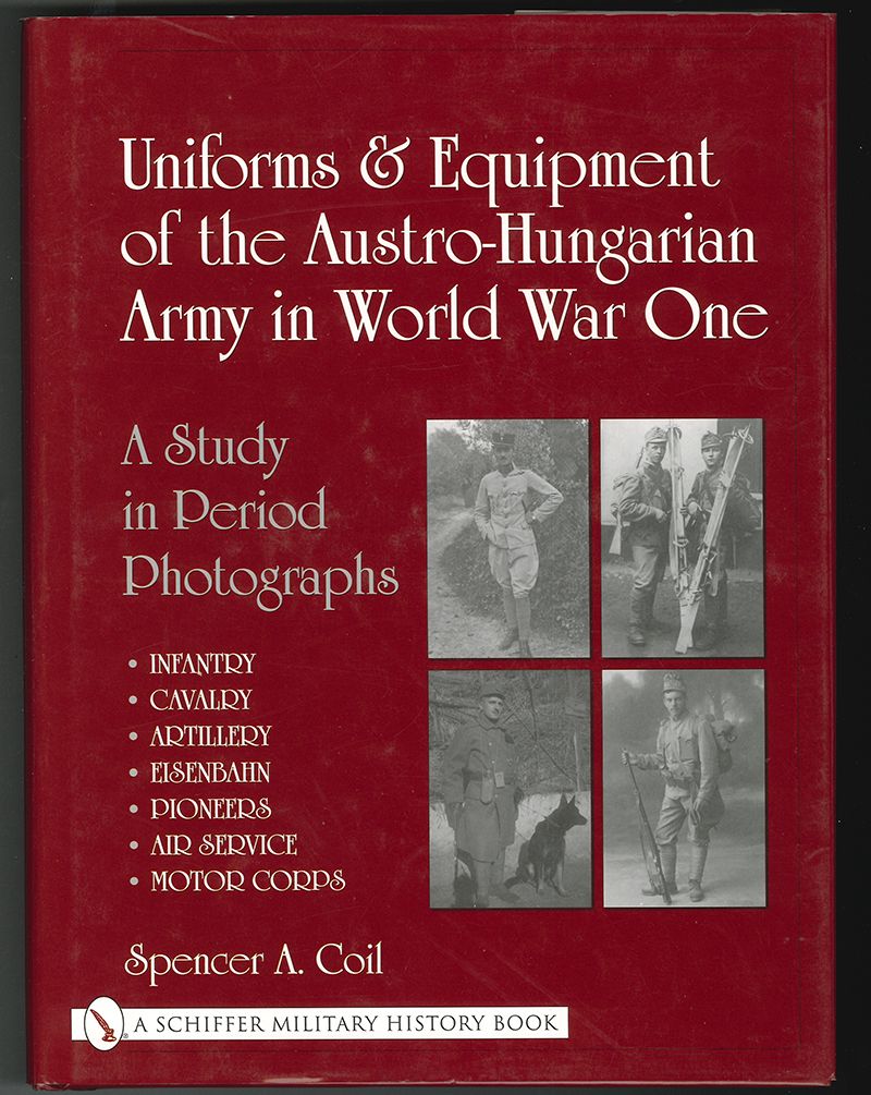 COIL, Spencer A(nthony). Uniforms & Equipment of the Austro-Hungarian Army in World War I.