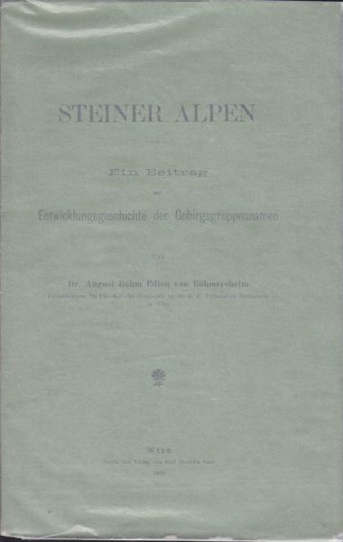 BHM-BHMERSHEIM, August Edler  v. Steiner Alpen. Ein Beitrag zur Entwicklungsgeschichte der Gebirgsgruppennamen.