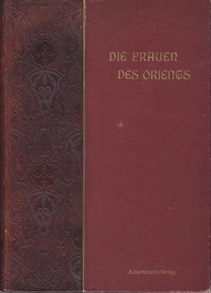 SCHWEIGER-LERCHENFELD, A. Frh. v. Die Frauen des Orients in der Geschichte, in der Dichtung und im Leben.