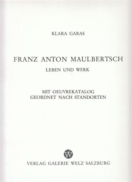 MAULBERTSCH - GARAS, Klara. Franz Anton Maulbertsch. Leben und Werk.