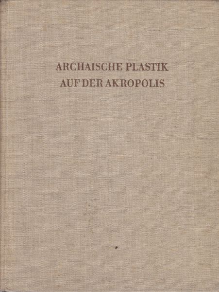 LANGLOTZ, Ernst. - SCHUCHHARDT, Walter H. Archaische Plastik auf der Akropolis.