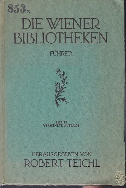 TEICHL, Robert. Die Wiener Bibliotheken. Fhrer. Bchernachweis-Stelle d. sterr. Bibliotheken an der Nationalbibliothek.