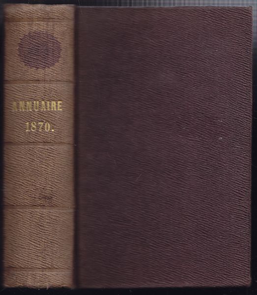  ANNUAIRE pour l`an 1870. Publi par le Buraeu des Longitudes. Avec des Notices scientifiques.