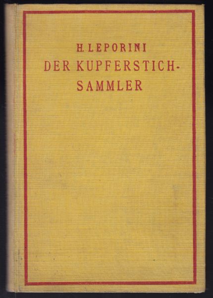 LEPORINI, Heinrich. Der Kupferstichsammler. Ein Hand- und Nachschlagebuch samt Knstlerverzeichnis fr den Sammler druckgraphischer Kunst.